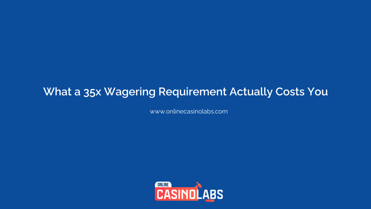 What a 35x Wagering Requirement Actually Costs You