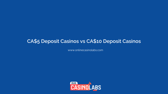 CA$5 Deposit Casinos vs CA$10 Deposit Casinos
