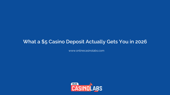 What a $5 Casino Deposit Actually Gets You in 2026 | onlinecasinolabs.com