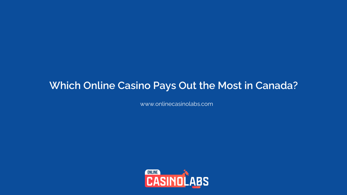 Which Online Casino Pays Out the Most in Canada? | onlinecasinolabs.com