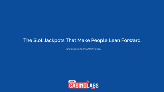 The Slot Jackpots That Make People Lean Forward